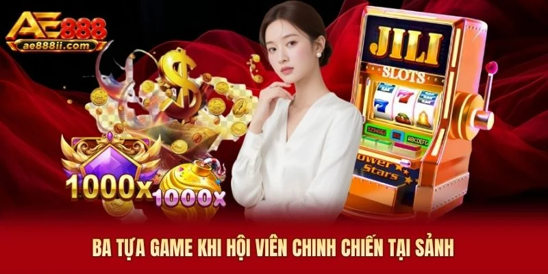 Ba tựa game khi hội viên chinh chiến tại sảnh