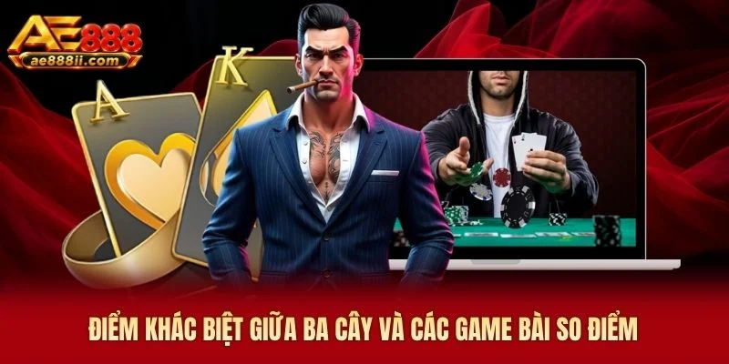 Điểm khác biệt giữa ba cây AE888 và các game bài so điểm