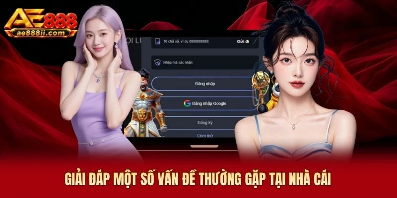 Giải đáp một số vấn đề thường gặp tại nhà cái