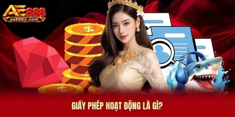 Giấy phép hoạt động AE888 là gì?