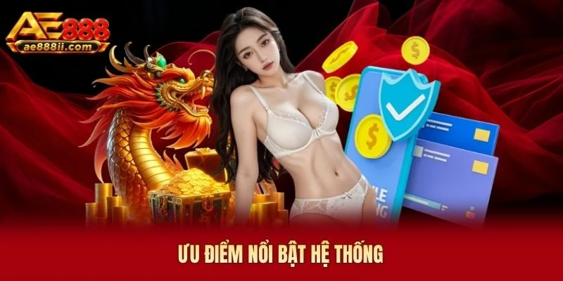 Ưu điểm nổi bật hệ thống